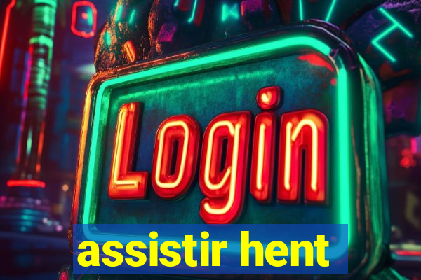 assistir hent